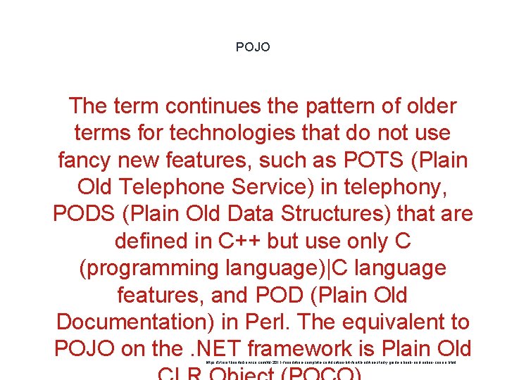 POJO The term continues the pattern of older terms for technologies that do not