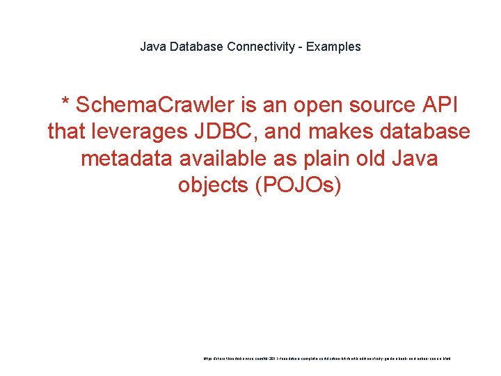 Java Database Connectivity - Examples 1 * Schema. Crawler is an open source API