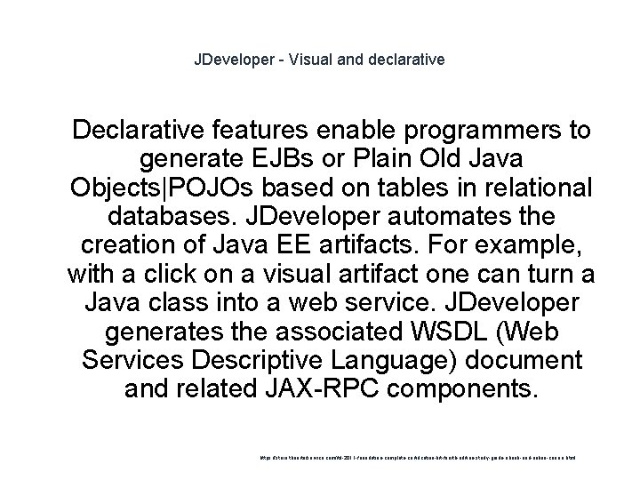 JDeveloper - Visual and declarative 1 Declarative features enable programmers to generate EJBs or