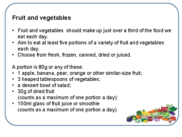 Fruit and vegetables • Fruit and vegetables should make up just over a third