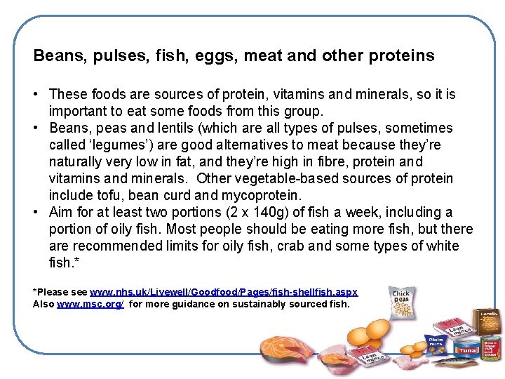 Beans, pulses, fish, eggs, meat and other proteins • These foods are sources of