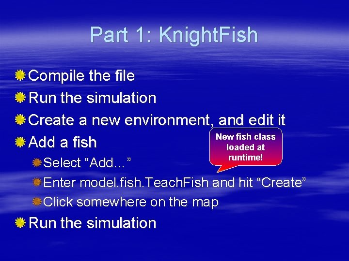 Part 1: Knight. Fish Compile the file Run the simulation Create a new environment,