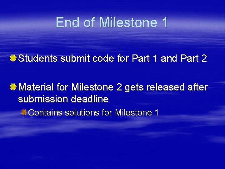 End of Milestone 1 Students submit code for Part 1 and Part 2 Material