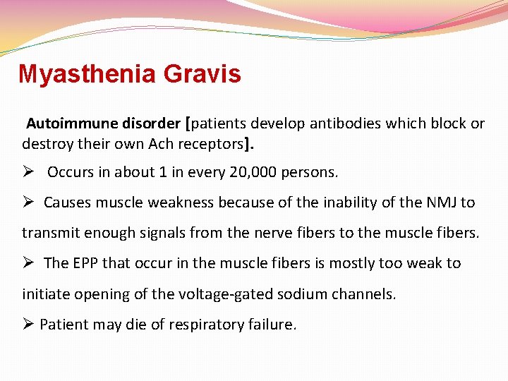 Myasthenia Gravis Autoimmune disorder [patients develop antibodies which block or destroy their own Ach