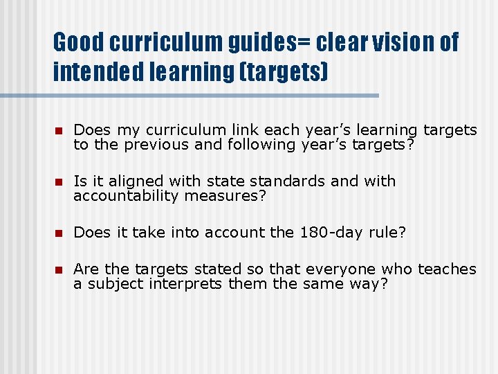 Good curriculum guides= clear vision of intended learning (targets) n Does my curriculum link