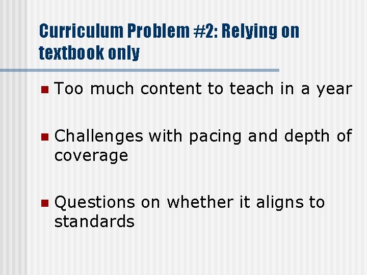 Curriculum Problem #2: Relying on textbook only n Too much content to teach in