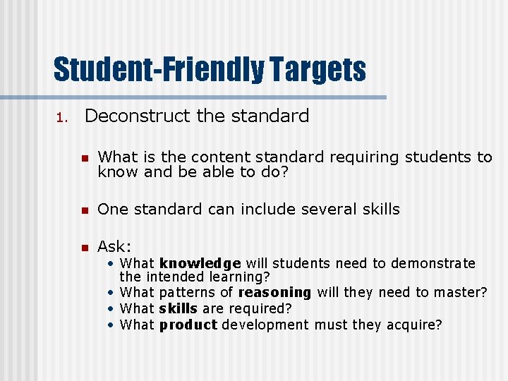 Student-Friendly Targets 1. Deconstruct the standard n What is the content standard requiring students