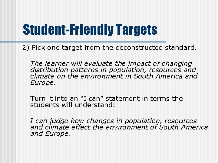 Student-Friendly Targets 2) Pick one target from the deconstructed standard. The learner will evaluate