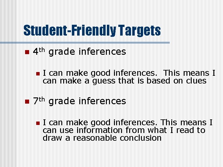 Student-Friendly Targets n 4 th grade inferences n n I can make good inferences.