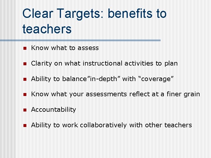 Clear Targets: benefits to teachers n Know what to assess n Clarity on what