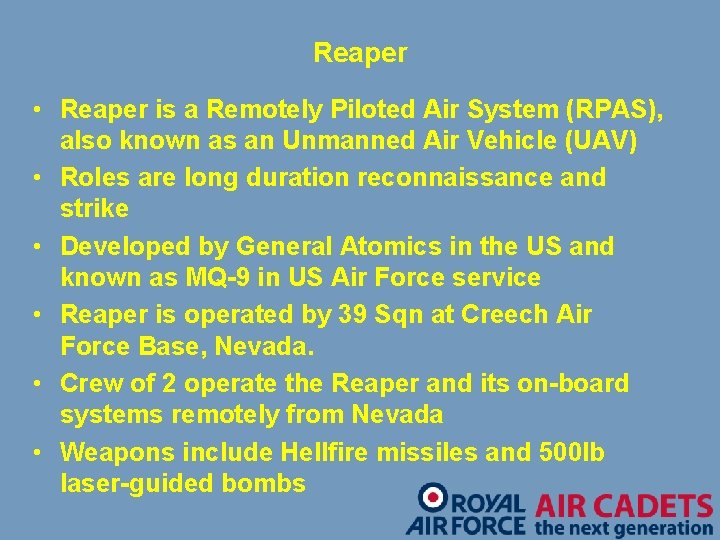 Reaper • Reaper is a Remotely Piloted Air System (RPAS), also known as an