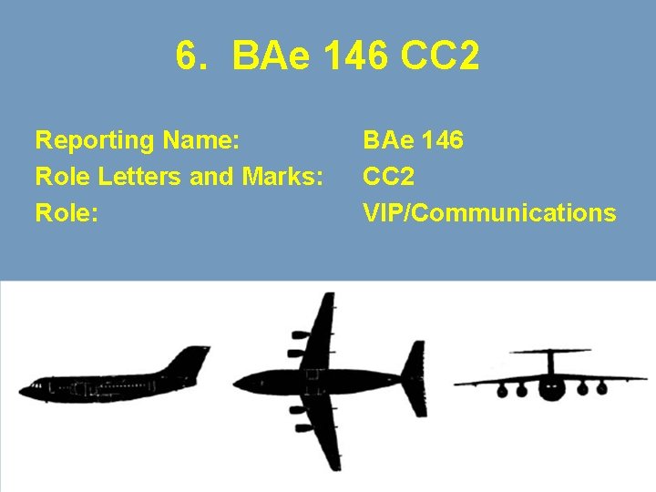 6. BAe 146 CC 2 Reporting Name: Role Letters and Marks: Role: BAe 146