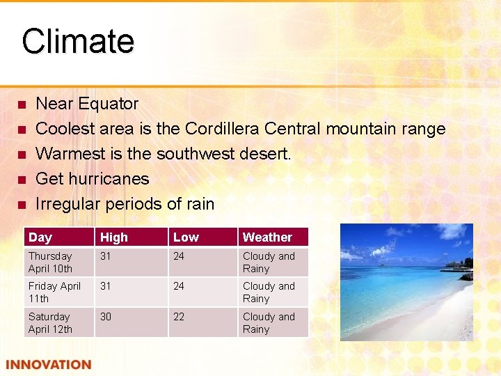 Climate n n n Near Equator Coolest area is the Cordillera Central mountain range
