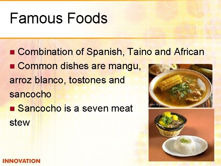 Famous Foods Combination of Spanish, Taino and African n Common dishes are mangu, arroz