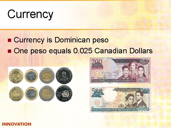 Currency is Dominican peso n One peso equals 0. 025 Canadian Dollars n 