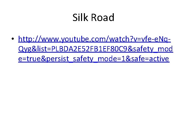 Silk Road • http: //www. youtube. com/watch? v=vfe-e. Nq. Qyg&list=PLBDA 2 E 52 FB