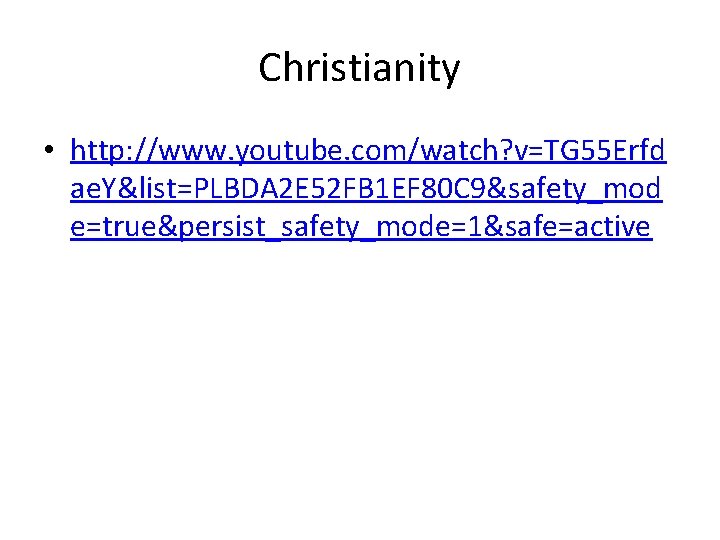 Christianity • http: //www. youtube. com/watch? v=TG 55 Erfd ae. Y&list=PLBDA 2 E 52