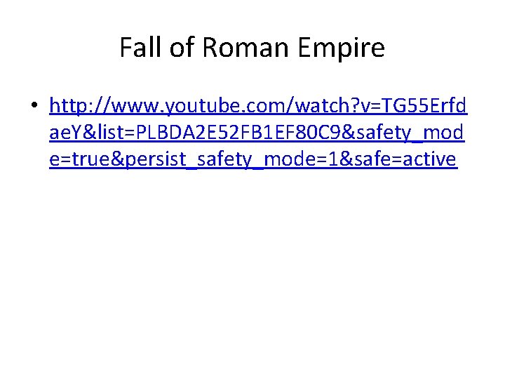 Fall of Roman Empire • http: //www. youtube. com/watch? v=TG 55 Erfd ae. Y&list=PLBDA