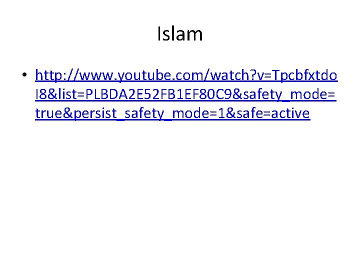 Islam • http: //www. youtube. com/watch? v=Tpcbfxtdo I 8&list=PLBDA 2 E 52 FB 1