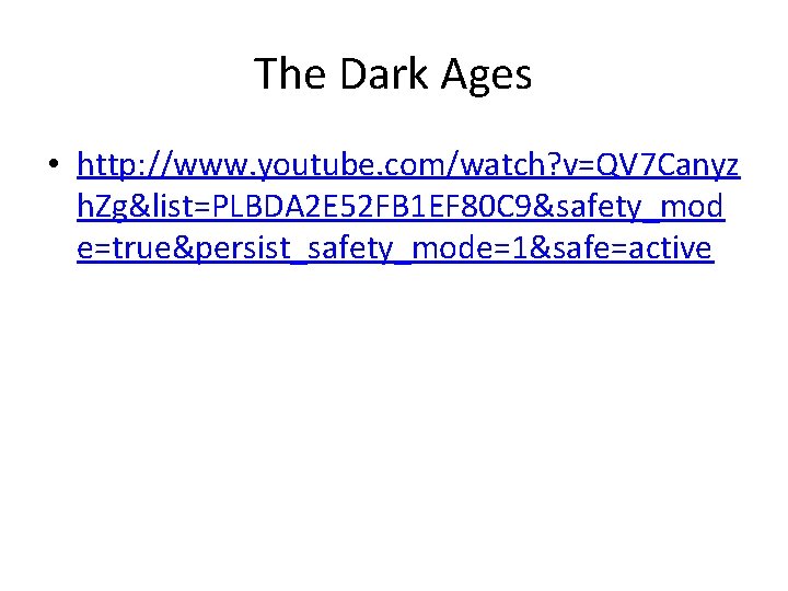 The Dark Ages • http: //www. youtube. com/watch? v=QV 7 Canyz h. Zg&list=PLBDA 2