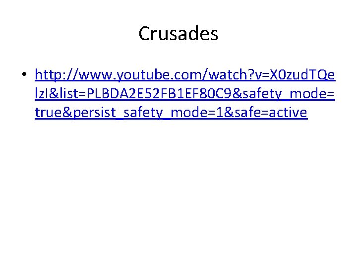 Crusades • http: //www. youtube. com/watch? v=X 0 zud. TQe lz. I&list=PLBDA 2 E