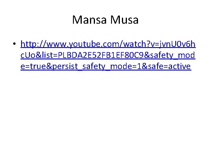 Mansa Musa • http: //www. youtube. com/watch? v=jvn. U 0 v 6 h c.