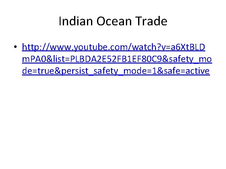 Indian Ocean Trade • http: //www. youtube. com/watch? v=a 6 Xt. BLD m. PA