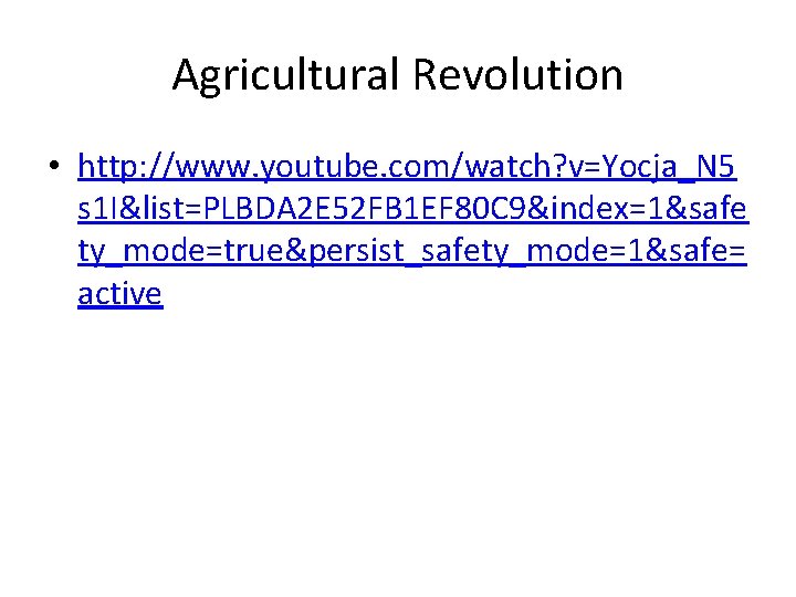 Agricultural Revolution • http: //www. youtube. com/watch? v=Yocja_N 5 s 1 I&list=PLBDA 2 E