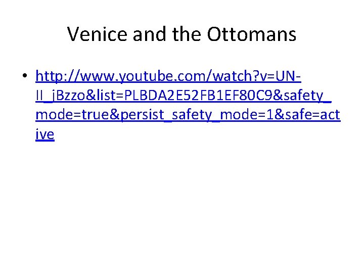 Venice and the Ottomans • http: //www. youtube. com/watch? v=UNII_j. Bzzo&list=PLBDA 2 E 52