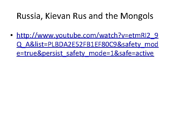 Russia, Kievan Rus and the Mongols • http: //www. youtube. com/watch? v=etm. RI 2_9