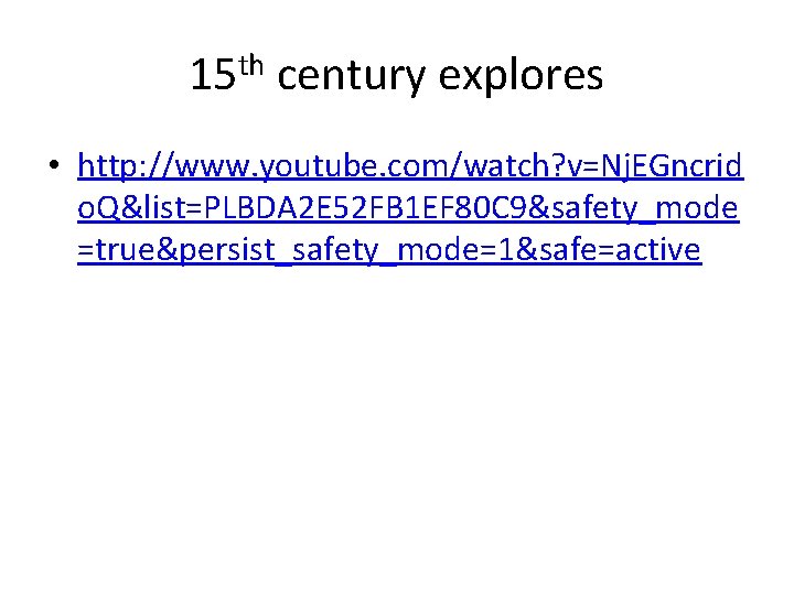 15 th century explores • http: //www. youtube. com/watch? v=Nj. EGncrid o. Q&list=PLBDA 2