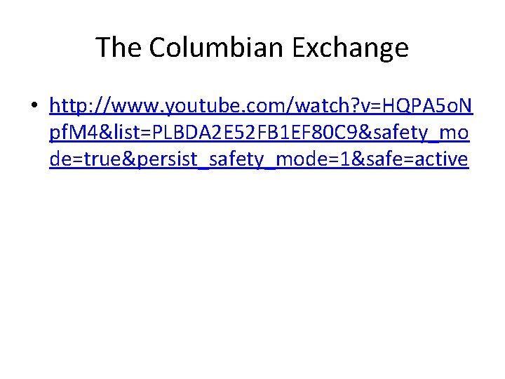 The Columbian Exchange • http: //www. youtube. com/watch? v=HQPA 5 o. N pf. M