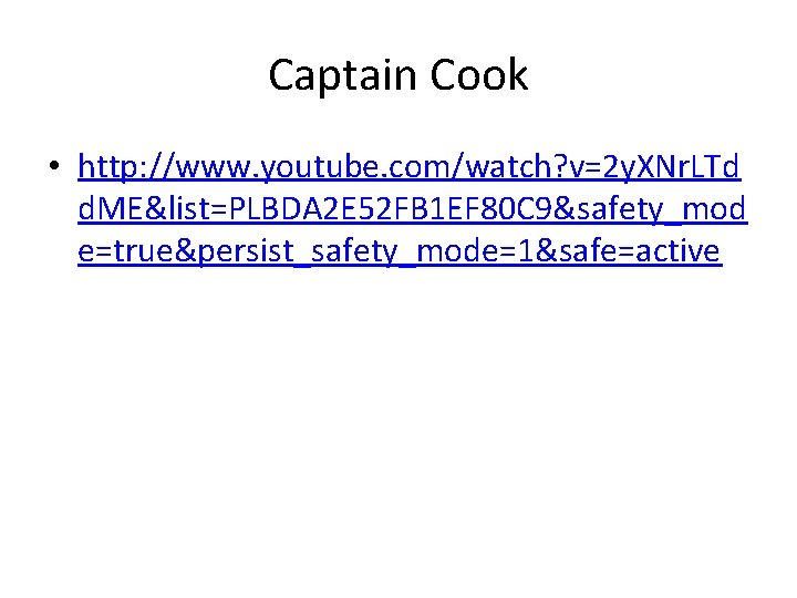 Captain Cook • http: //www. youtube. com/watch? v=2 y. XNr. LTd d. ME&list=PLBDA 2