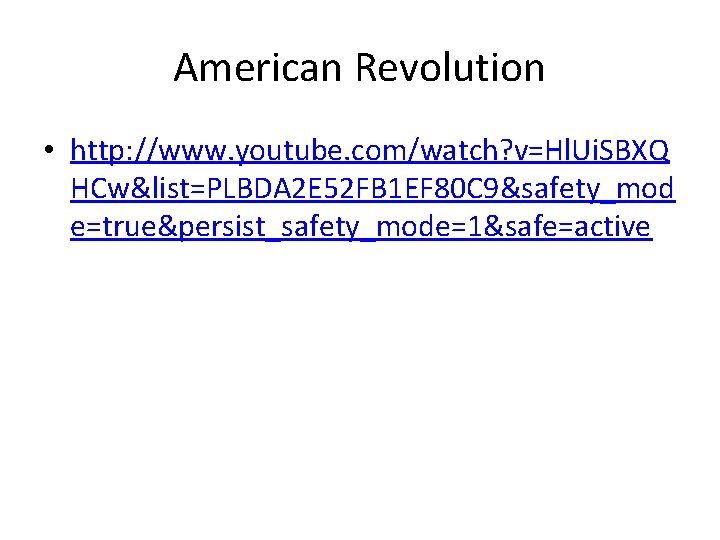 American Revolution • http: //www. youtube. com/watch? v=Hl. Ui. SBXQ HCw&list=PLBDA 2 E 52