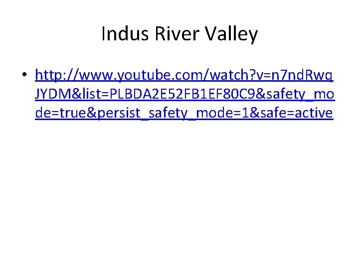 Indus River Valley • http: //www. youtube. com/watch? v=n 7 nd. Rwq JYDM&list=PLBDA 2