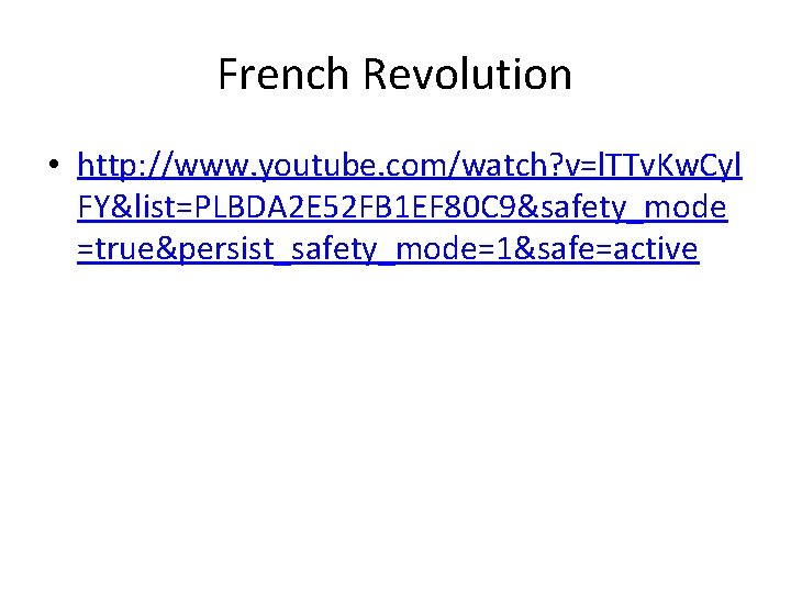 French Revolution • http: //www. youtube. com/watch? v=l. TTv. Kw. Cyl FY&list=PLBDA 2 E