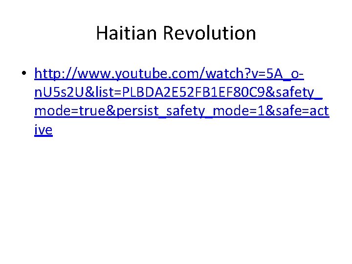 Haitian Revolution • http: //www. youtube. com/watch? v=5 A_on. U 5 s 2 U&list=PLBDA