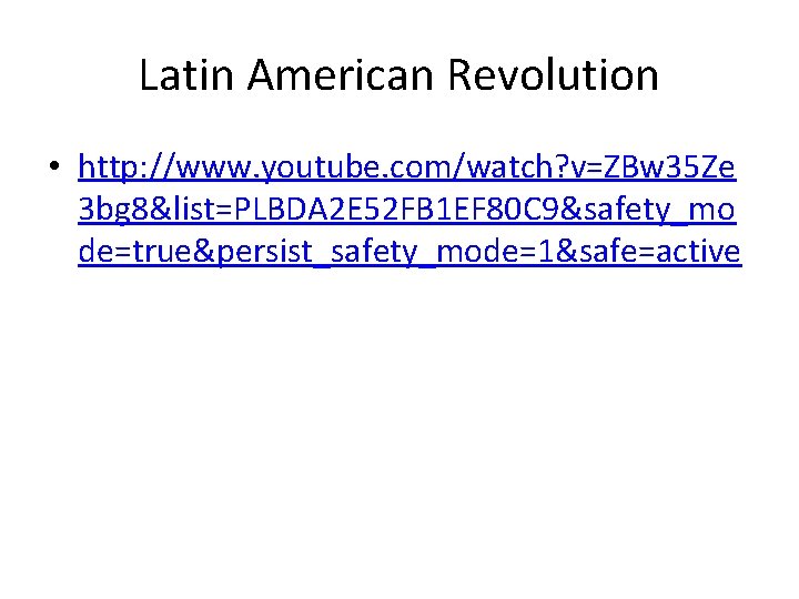 Latin American Revolution • http: //www. youtube. com/watch? v=ZBw 35 Ze 3 bg 8&list=PLBDA