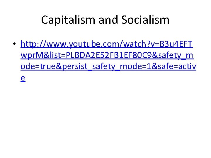 Capitalism and Socialism • http: //www. youtube. com/watch? v=B 3 u 4 EFT wpr.