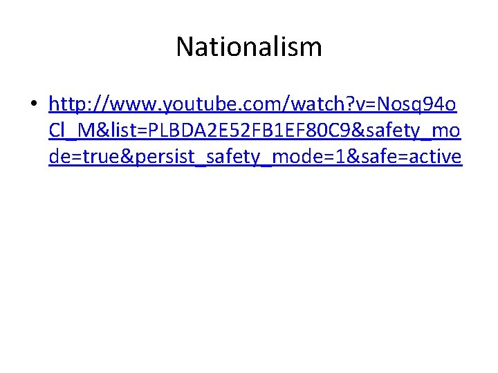 Nationalism • http: //www. youtube. com/watch? v=Nosq 94 o Cl_M&list=PLBDA 2 E 52 FB