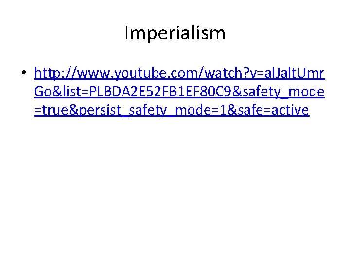 Imperialism • http: //www. youtube. com/watch? v=al. Jalt. Umr Go&list=PLBDA 2 E 52 FB