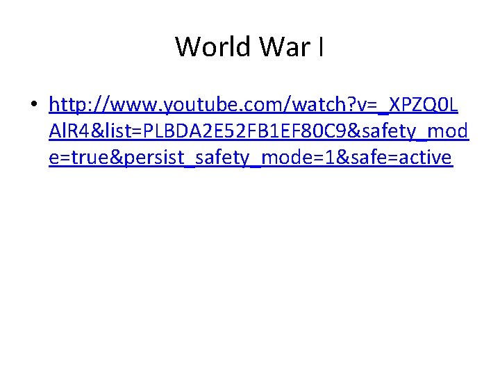 World War I • http: //www. youtube. com/watch? v=_XPZQ 0 L Al. R 4&list=PLBDA
