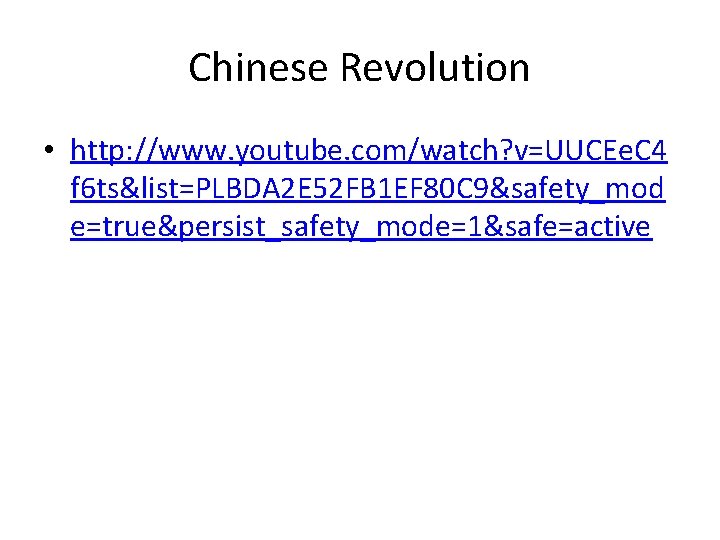 Chinese Revolution • http: //www. youtube. com/watch? v=UUCEe. C 4 f 6 ts&list=PLBDA 2