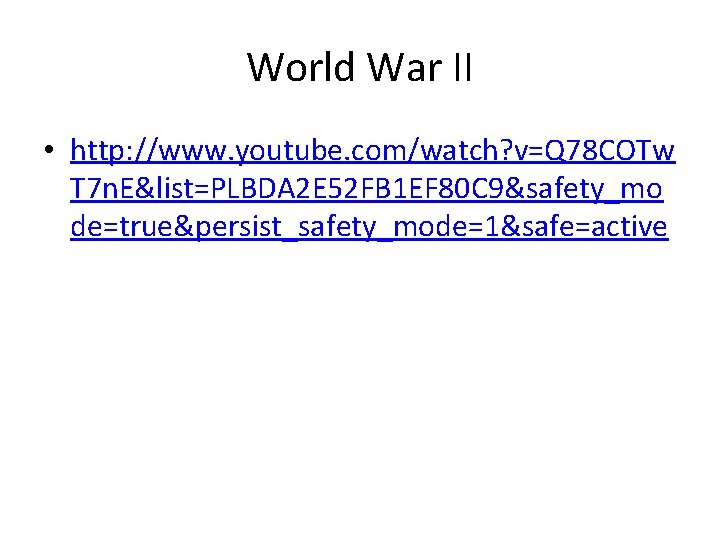 World War II • http: //www. youtube. com/watch? v=Q 78 COTw T 7 n.