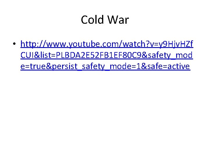 Cold War • http: //www. youtube. com/watch? v=y 9 Hjv. HZf CUI&list=PLBDA 2 E