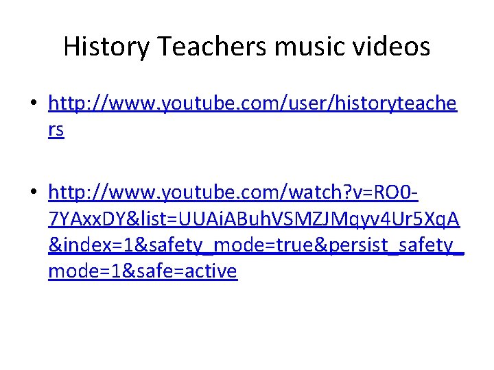 History Teachers music videos • http: //www. youtube. com/user/historyteache rs • http: //www. youtube.