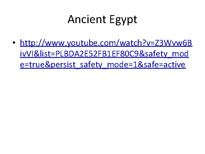 Ancient Egypt • http: //www. youtube. com/watch? v=Z 3 Wvw 6 B iv. VI&list=PLBDA