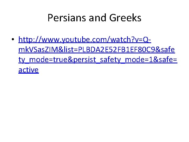 Persians and Greeks • http: //www. youtube. com/watch? v=Qmk. VSas. ZIM&list=PLBDA 2 E 52