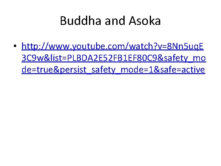 Buddha and Asoka • http: //www. youtube. com/watch? v=8 Nn 5 uq. E 3