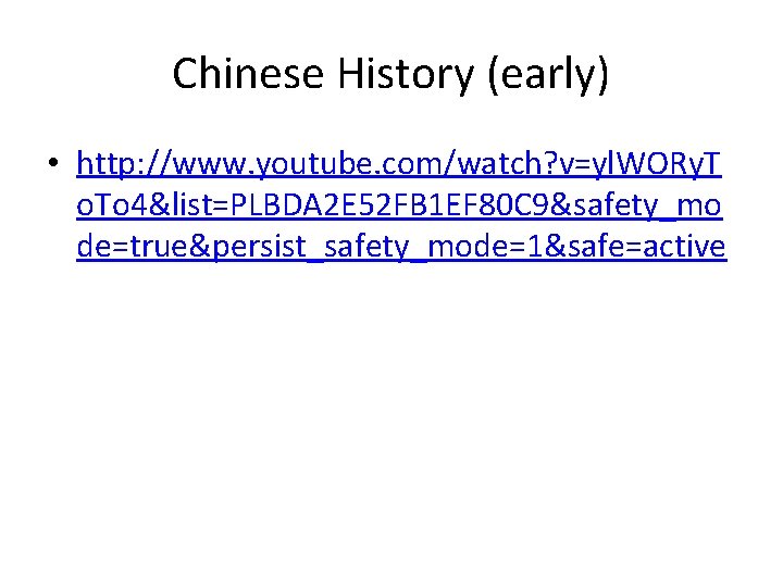 Chinese History (early) • http: //www. youtube. com/watch? v=yl. WORy. T o. To 4&list=PLBDA